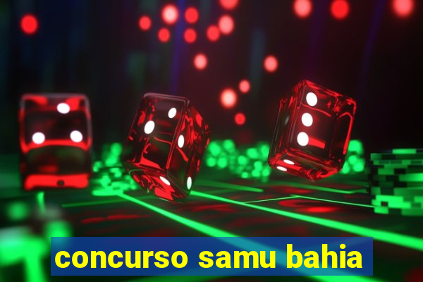 concurso samu bahia